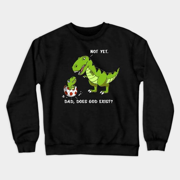 T-Rex Dinosaur Dad Does God Exist Atheist Crewneck Sweatshirt by underheaven